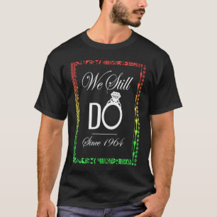 Black Love WE STILL DO Married Since 1964 Years T-Shirt