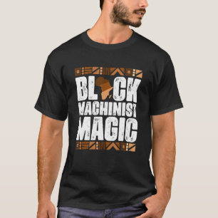 Black Machinist Magic Black History Month BLM T-Shirt