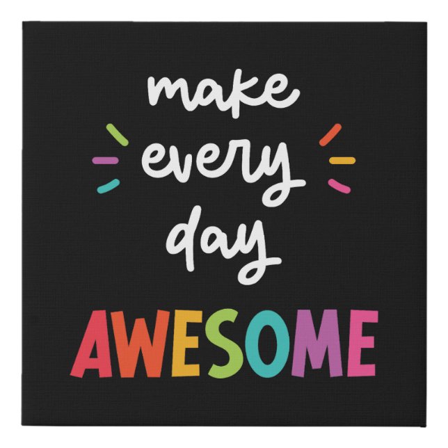 Black Make Every Day Awesome Faux Canvas Print (Front)