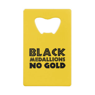 BLACK MEDALLIONS NO GOLD CREDIT CARD BOTTLE OPENER