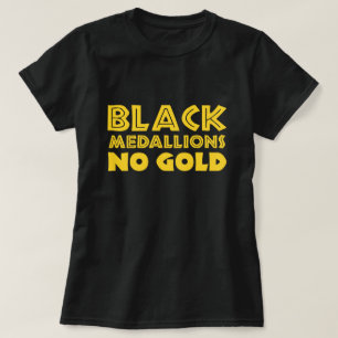 BLACK MEDALLIONS NO GOLD T-Shirt
