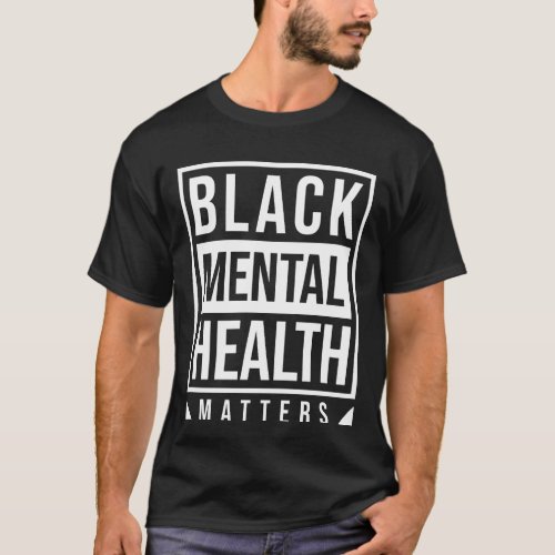 Black Mental Health Matters T_Shirt