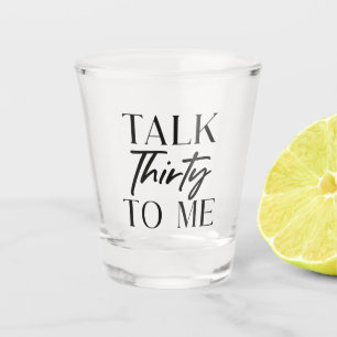 Black Minimal Talk Thirty To Me 30th Birthday Shot Glass
