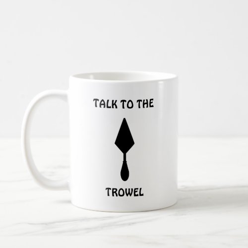 Black Minimalist Funny Talk To The Trowel Coffee Mug