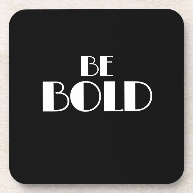 Black Modern Minimal BE BOLD Quote Beverage Coaster (Front)
