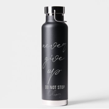 Black Motivational Quote Never Give Up Water Bottle by 17Minutes at Zazzle
