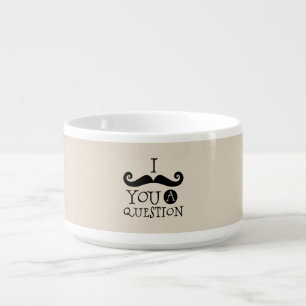 Black Mustache You A Question Humor Father's Day Bowl