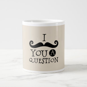 Black Mustache You A Question Humor Father's Day Giant Coffee Mug