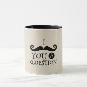 Black Mustache You A Question Humor Father's Day Mug
