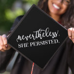 Black | Nevertheless She Persisted Graduation Cap Topper<br><div class="desc">Show off your style and personality with a custom graduation cap topper. The chic graduation cap topper features a black background and "Nevertheless,  She Persisted." in trendy typography. Change the background color by using the Customize tool.</div>