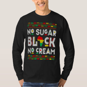 Black No Sugar Cream  Coffee Proud Black History M T-Shirt