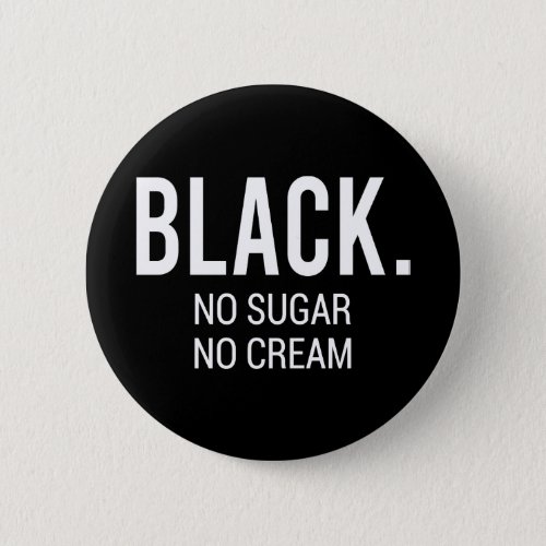 Black No Sugar No Cream Button