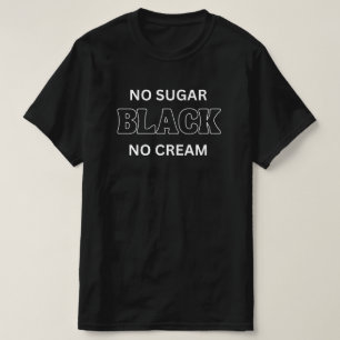 Black No Sugar No Cream Shirt, Black Woman Shirt,  T-Shirt
