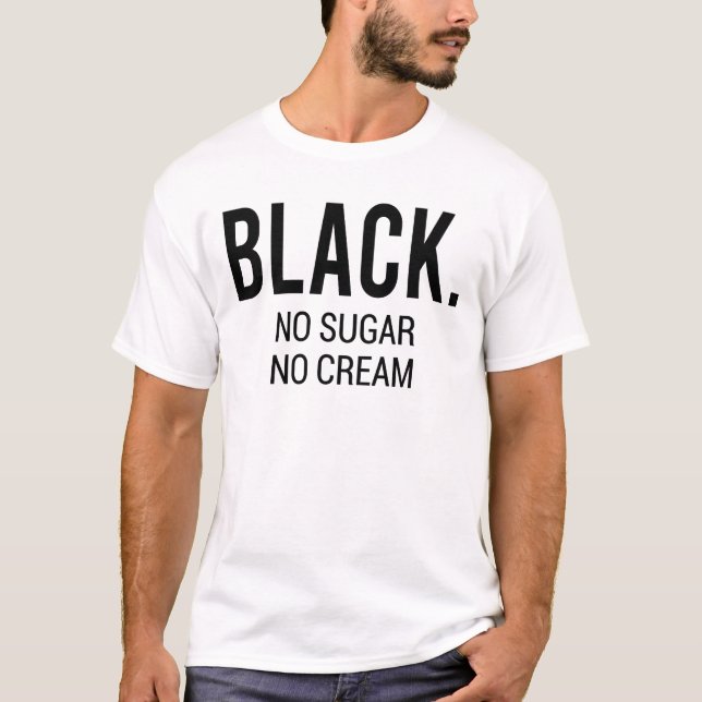 Black No Sugar No Cream T-Shirt (Front)