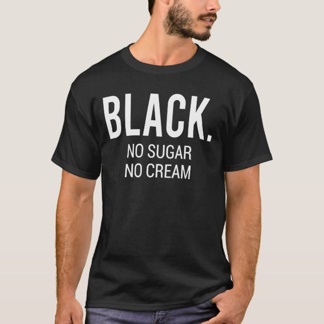 Black No Sugar No Cream T-Shirt (Front)