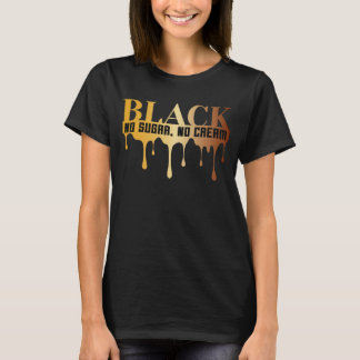 Black No Sugar No Cream T-Shirt