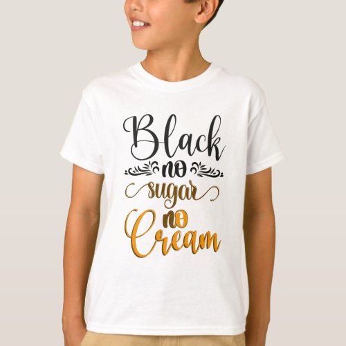 Black no sugar no cream T_Shirt