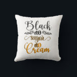 Black no sugar no cream throw pillow<br><div class="desc">Black without sugar or cream is the most beautiful and sweetest black design for the eye is an adornment and for the hair is joy and splendor and for the darkness the silence and calmness of blacks is a distinguishing mark</div>