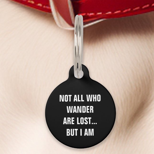 Black Not All Who Wander Are Lost But I Am Funny Pet ID Tag (Creator Uploaded)