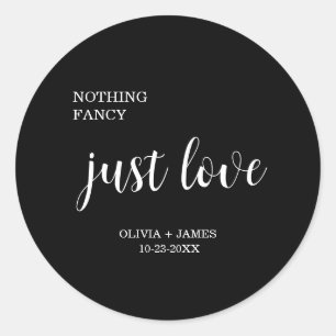 Black Nothing Fancy Just Love Wedding   Classic Round Sticker