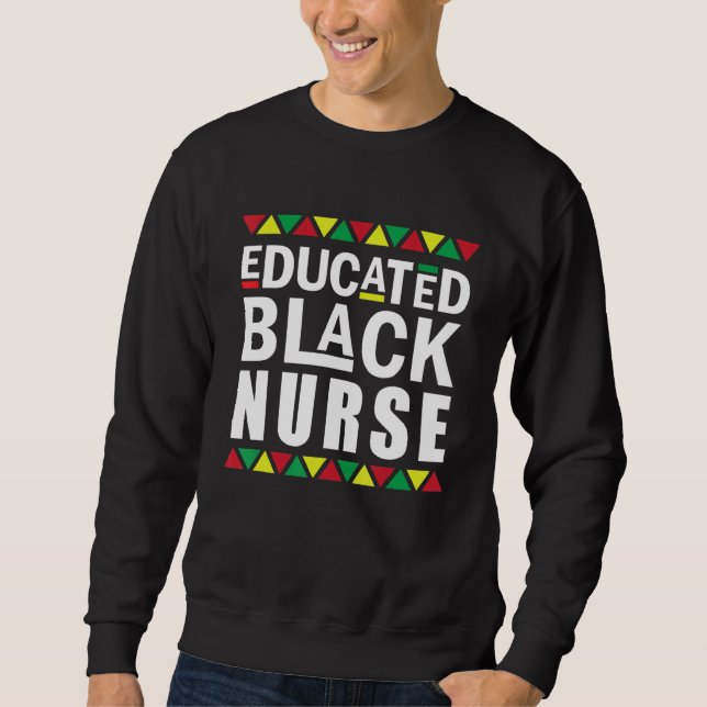 Black Nurse Melanin Nurse Educated Black History M Sweatshirt (Front)