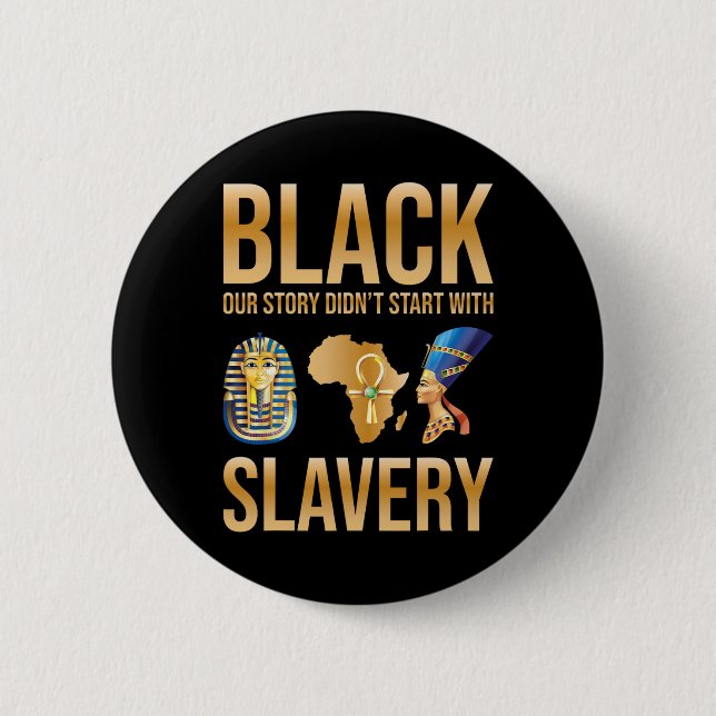 Black Our Story Didnt Start With Slavery Black His Button (Front)