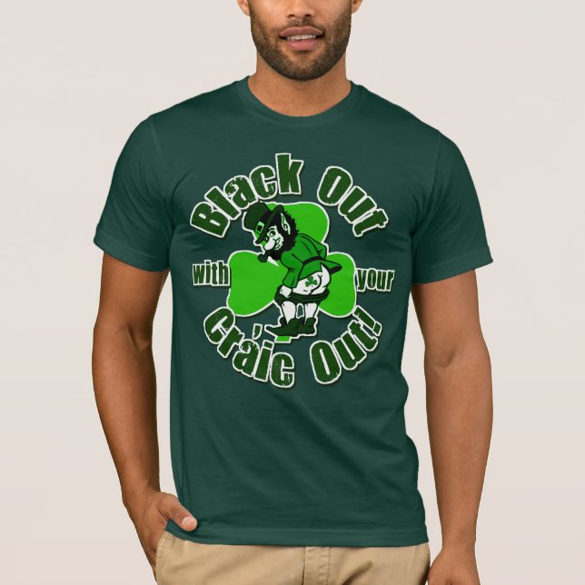 Black Out With Your Craic Out! T-Shirt (Front)