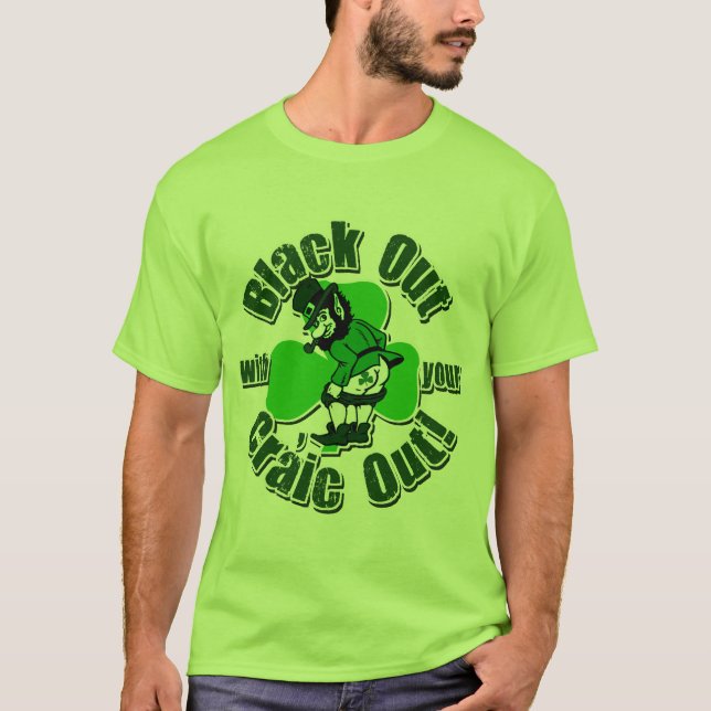 Black Out With Your Craic Out T-Shirt (Front)