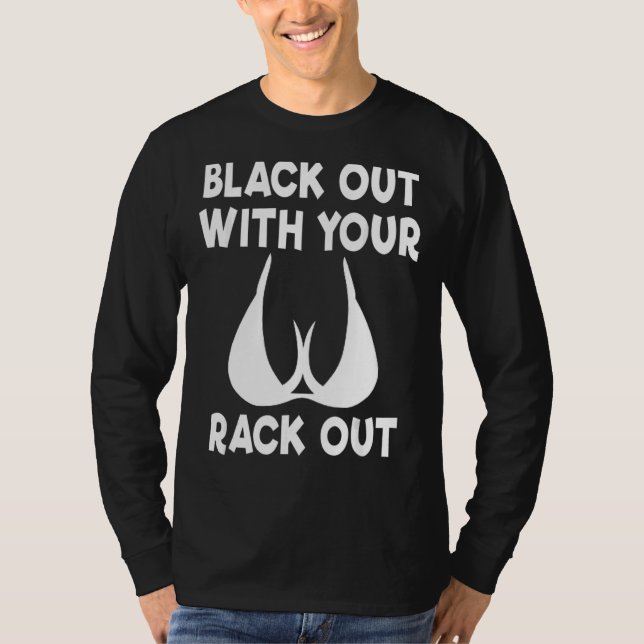 Black Out With Your Rack Out Drinking White Trash T-Shirt (Front)