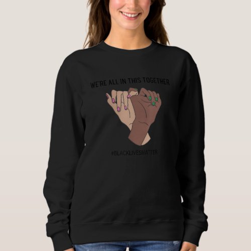 Black Owned Shop we Are All In This Together 1 Sweatshirt