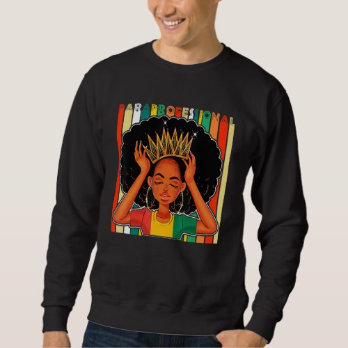 Black Paraprofessional Afro Melanin African Americ Sweatshirt