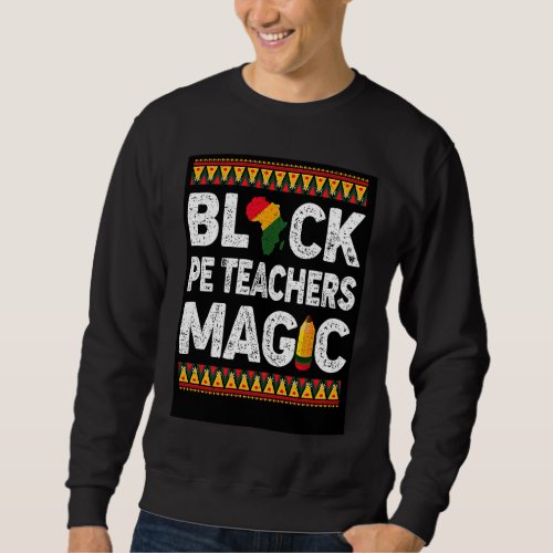Black PE Teachers Magic Melanin Pride Black Histor Sweatshirt