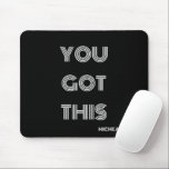 Black Personalised YOU GOT THIS Motivational  Mouse Pad<br><div class="desc">Black Personalised YOU GOT THIS Motivational</div>
