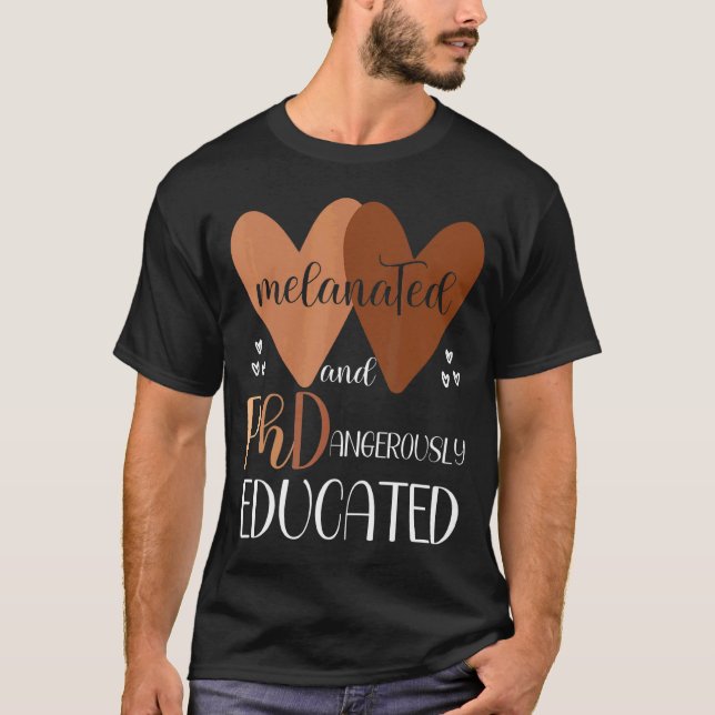 Black Phd Graduation Melanated And Ph Dangerously  T-Shirt (Front)
