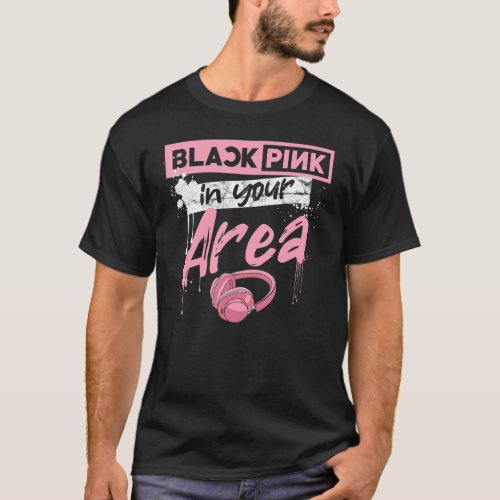 Black Pink In Your Area K_pop Korean Pop for K_pop T_Shirt
