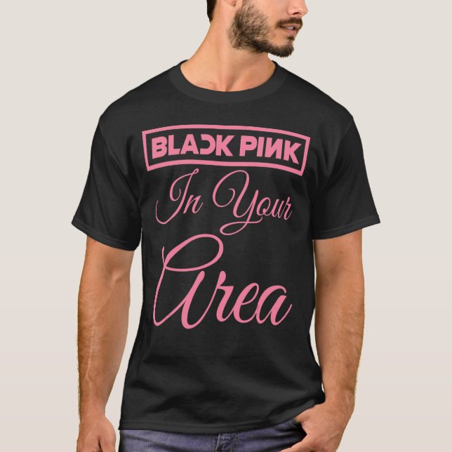 Black Pink In Your Area K Pop Kpop Korea Pop T-Shirt (Front)
