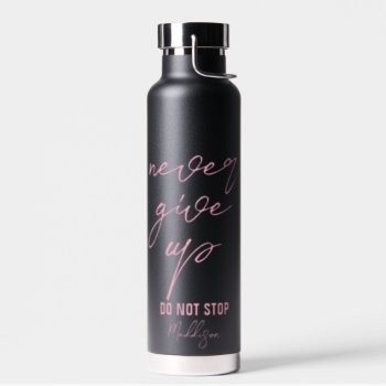 Black Pink Motivational Quote Never Give Up Water Bottle by 17Minutes at Zazzle
