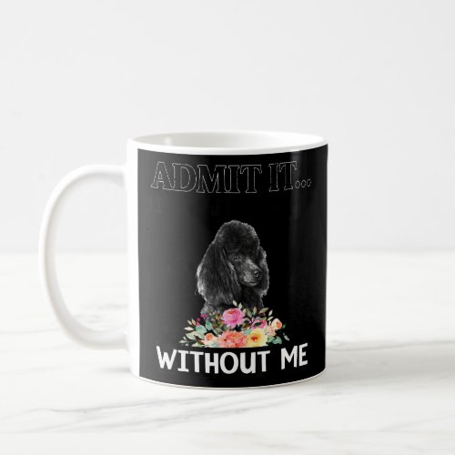 Black Poodle Admit It Life Would Be Boring Without Coffee Mug