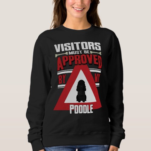 Black Poodle Owner  Visitors Must Be Approved By M Sweatshirt
