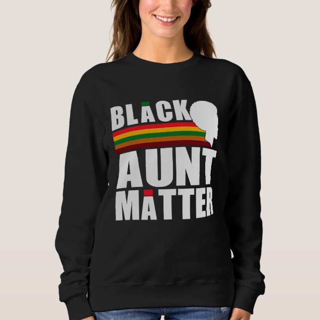 Black Pride African American Black Aunt Matter Sweatshirt (Front)