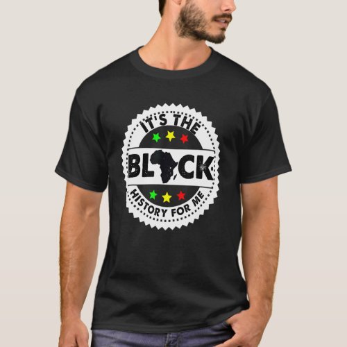 Black Pride Exellence Melanin  Its The Black Hist T_Shirt