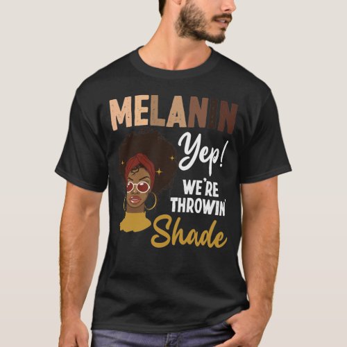 Black Pride Melanin Throwin Shade Melanin Yep T_Shirt
