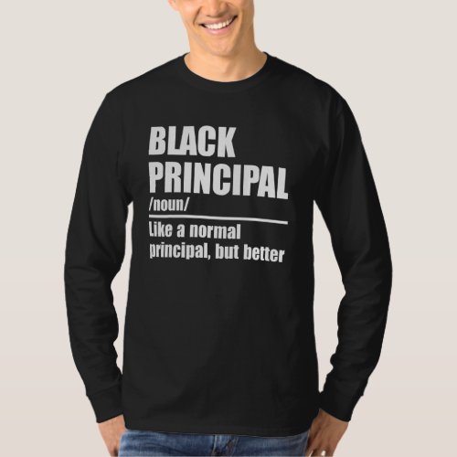 Black Principal Like A Normal Principal But Better T_Shirt