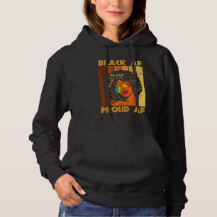 Black Proud Af African History Month Bhm Melanin M Hoodie