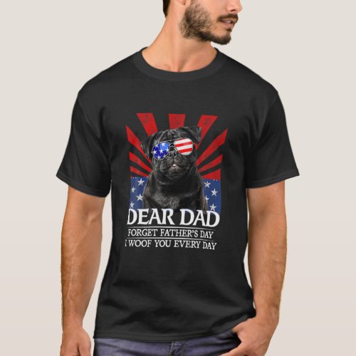 Black Pug Dear Dad Forget Fathers Day I Woof You T_Shirt
