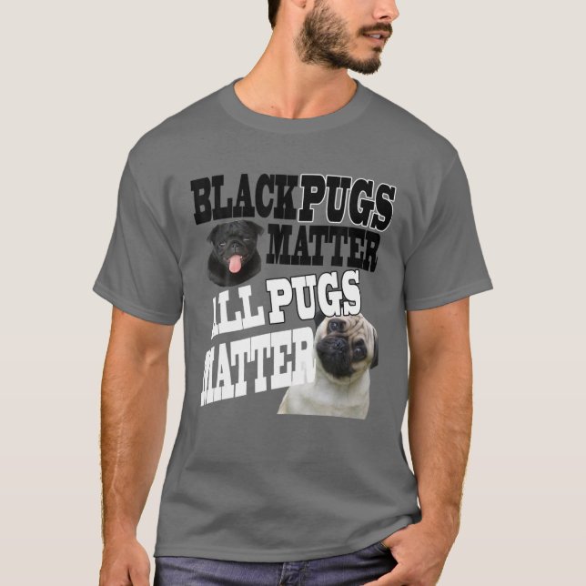 Black Pugs Matter All Pugs Matter T-Shirt (Front)