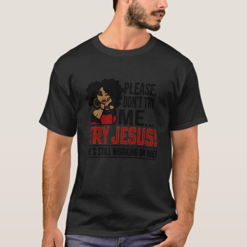 Black Queen Afro Lady  Please Don Try Me Try Jesus T_Shirt