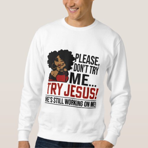 Black Queen Afro Lady Please Dont Try Me Try Jesu Sweatshirt