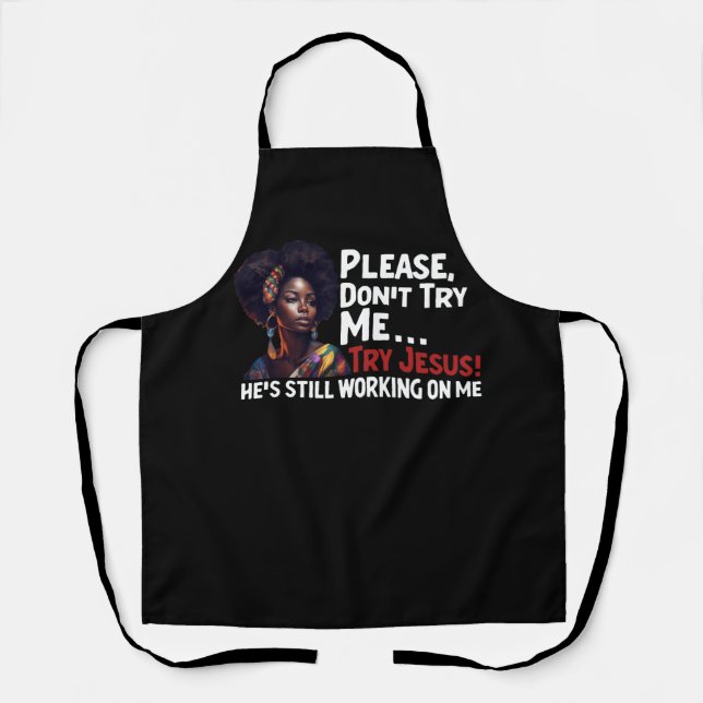 Black Queen Afro Please Don't Try Me Try Jesus Sti Apron (Front)