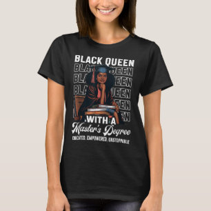 Black Queen Masters Degree Graduation Educated Mel T-Shirt